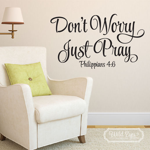 Philippians 4:6 Don't Worry Just Pray