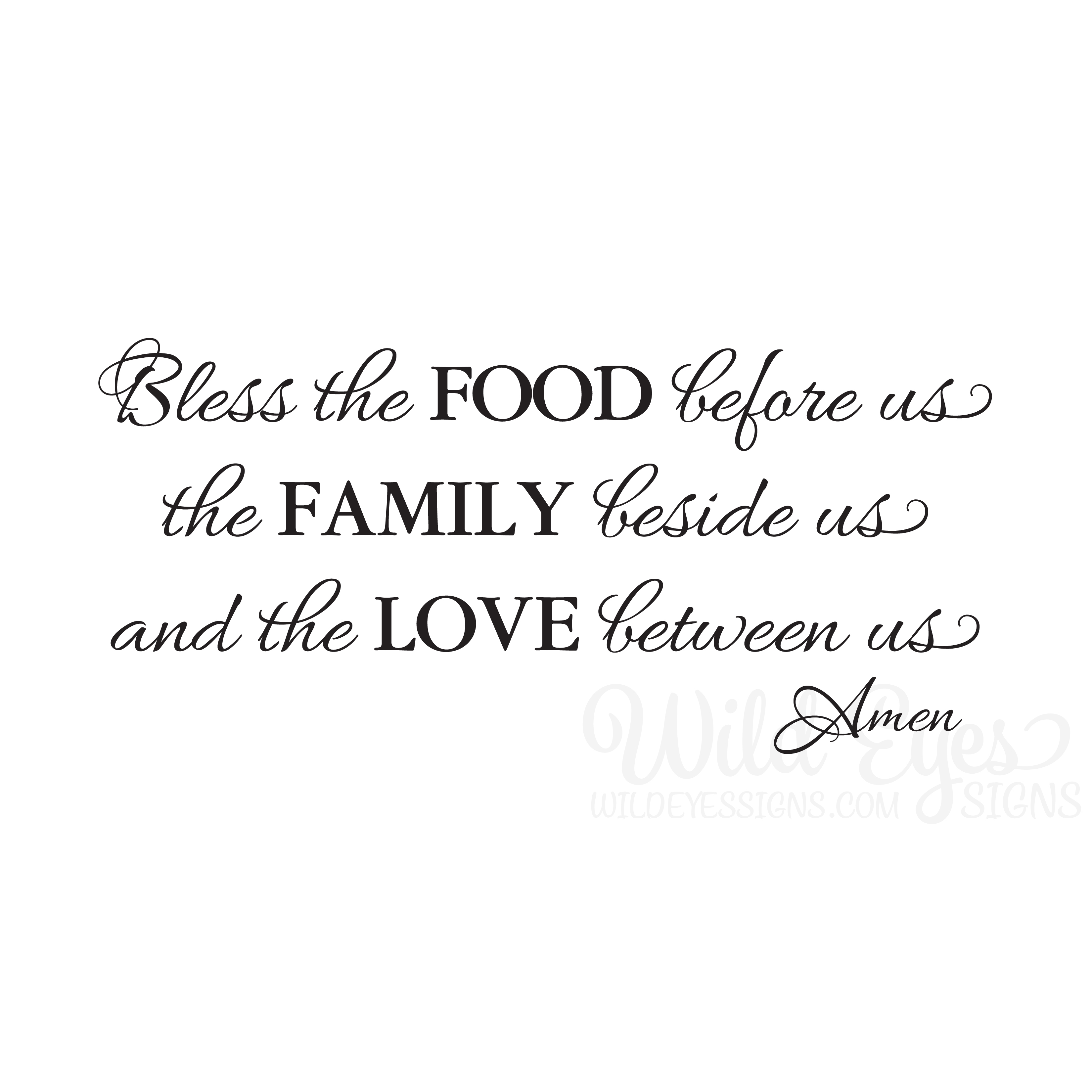 Bless the Food before us the Family beside us and the Love Between us