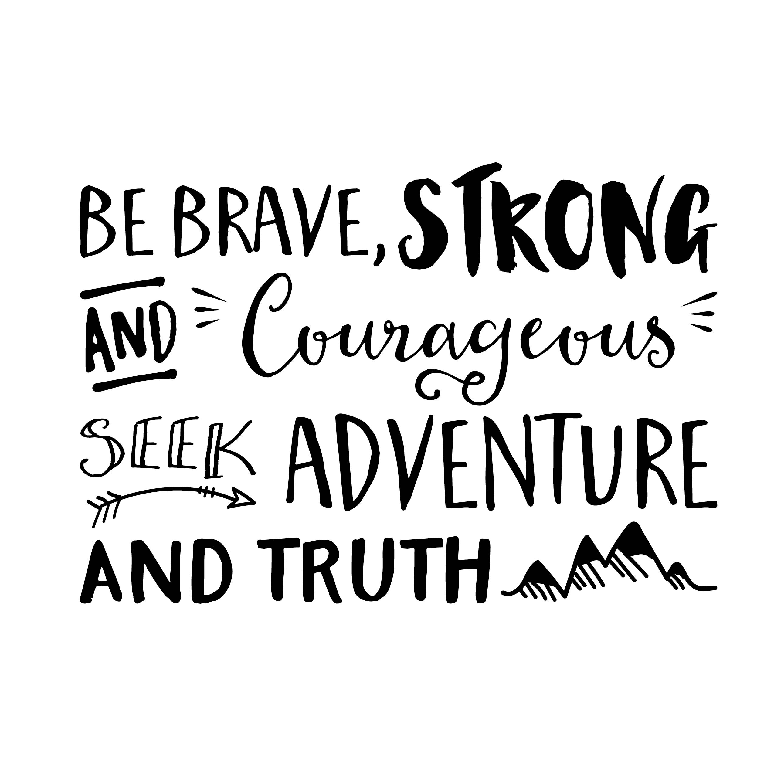 be brave and courageous