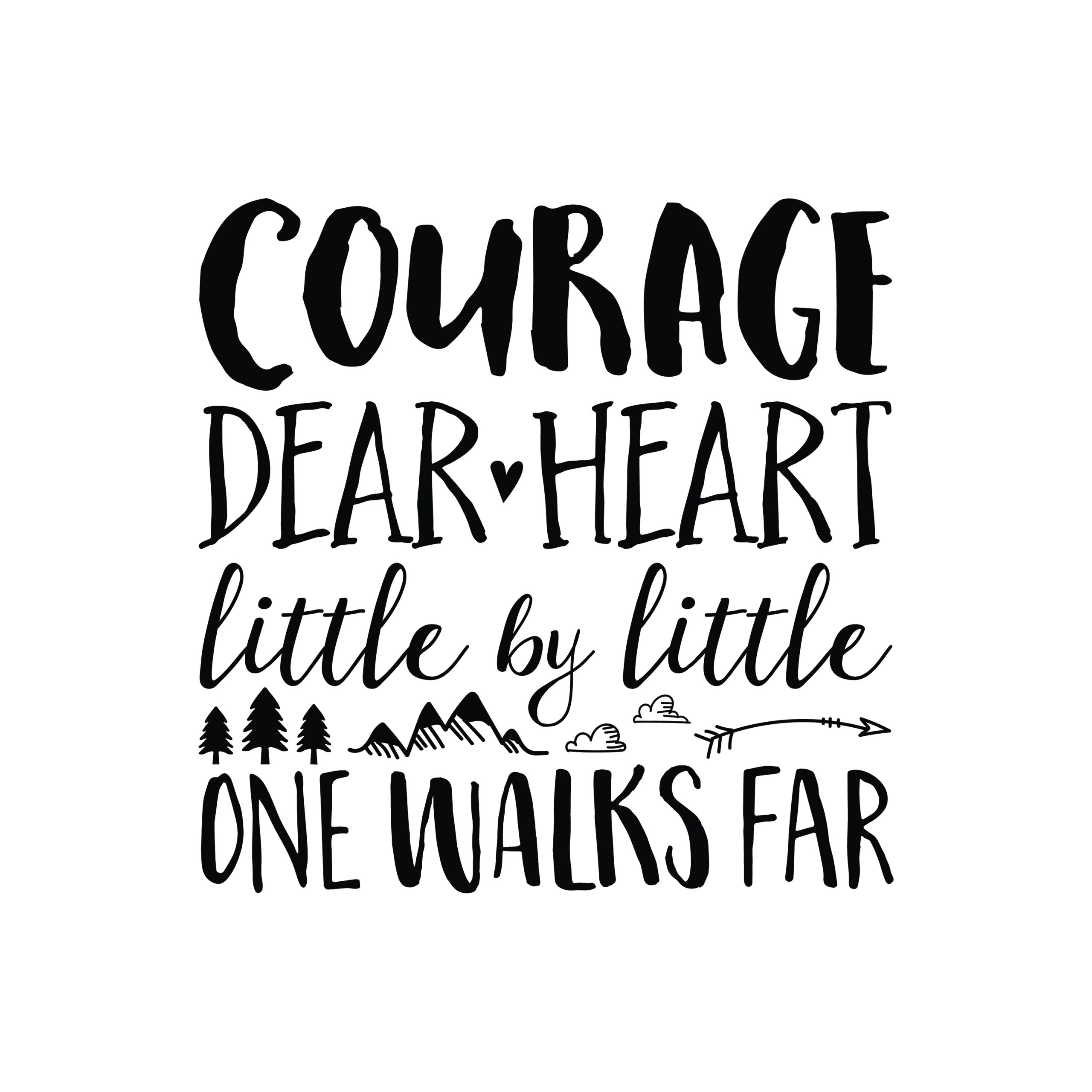 Courage dear heart little by little one walks far Vinyl Wall Decal