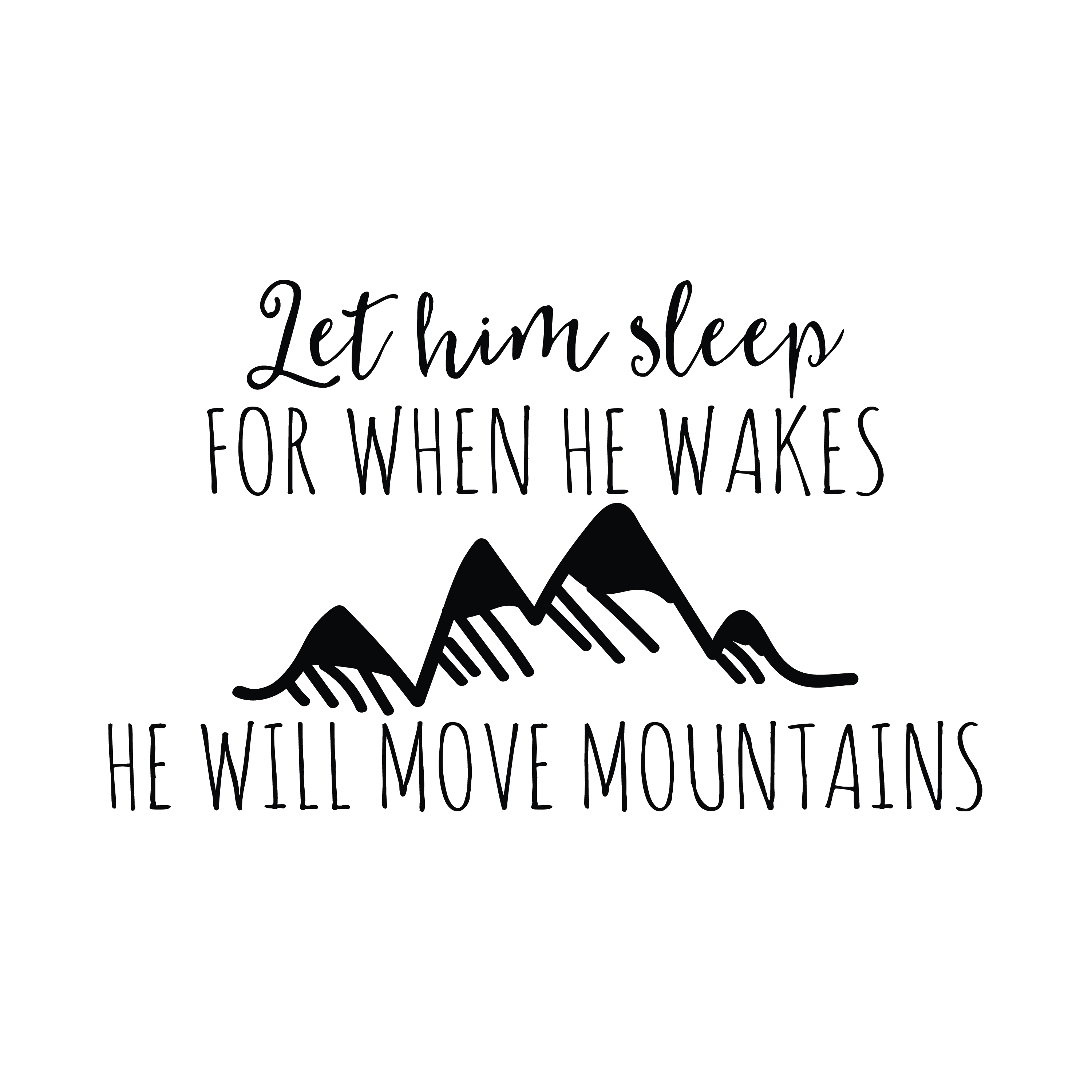 Let him sleep for when he wakes he will move mountains Vinyl Wall Decal