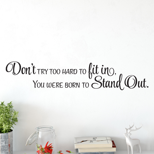 Dont Try Too Hard To Fit In You Were Born To Stand Out Vinyl Wall Decal Teen Girl Wall Decor