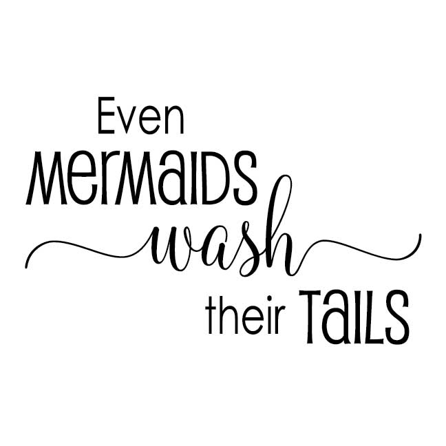 Even Mermaids Wash Their Tails Vinyl Wall Decal