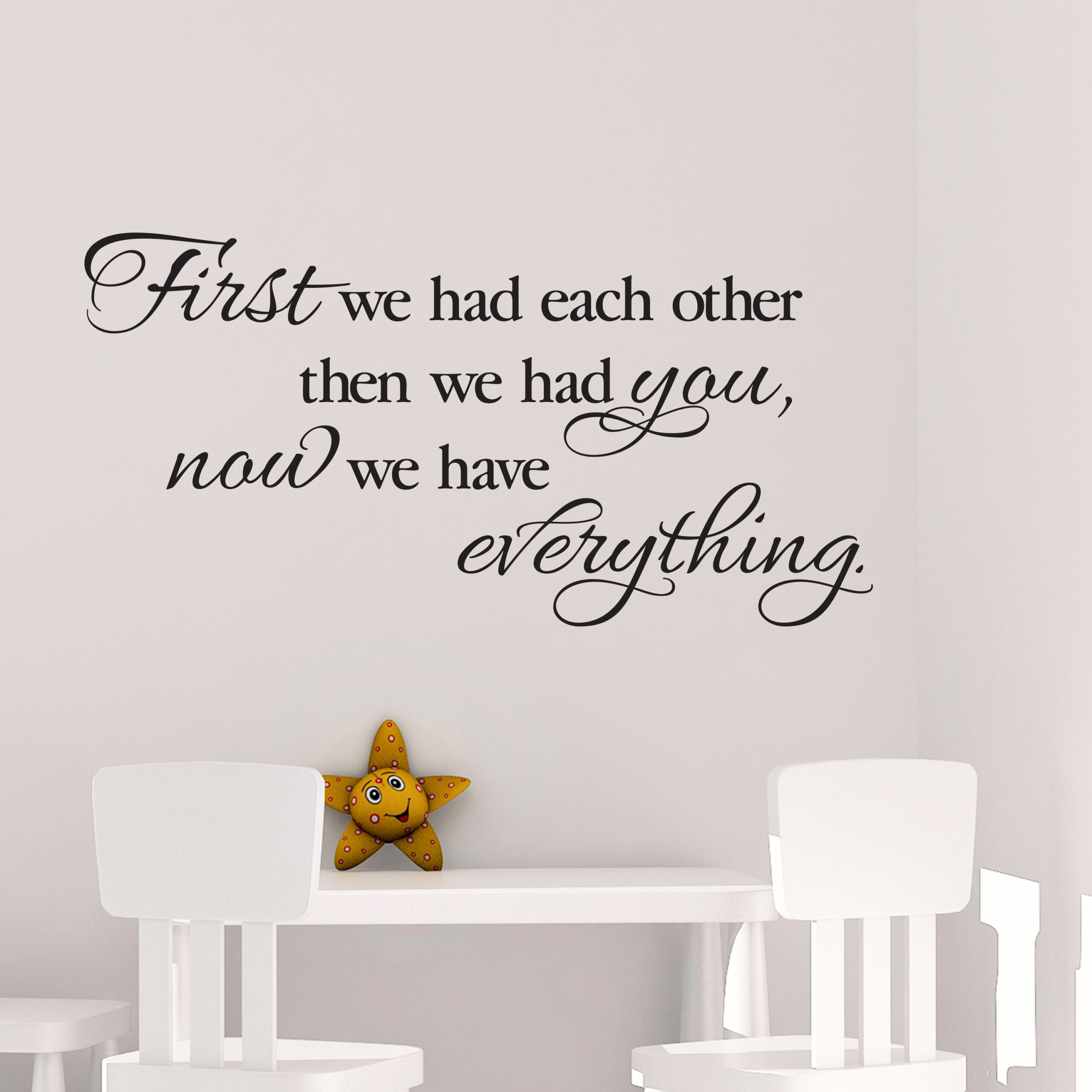 First we had each other then we had you now we have everything Vinyl Wall Decal
