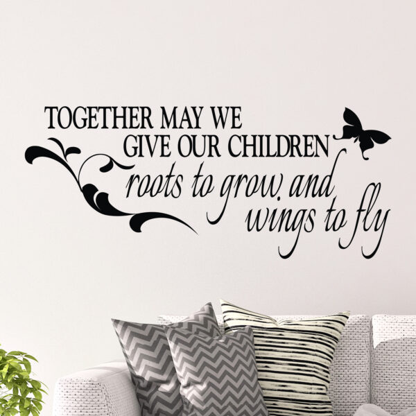 Together May we Give our Children Roots to Grow and Wings to Fly Vinyl Wall Decal
