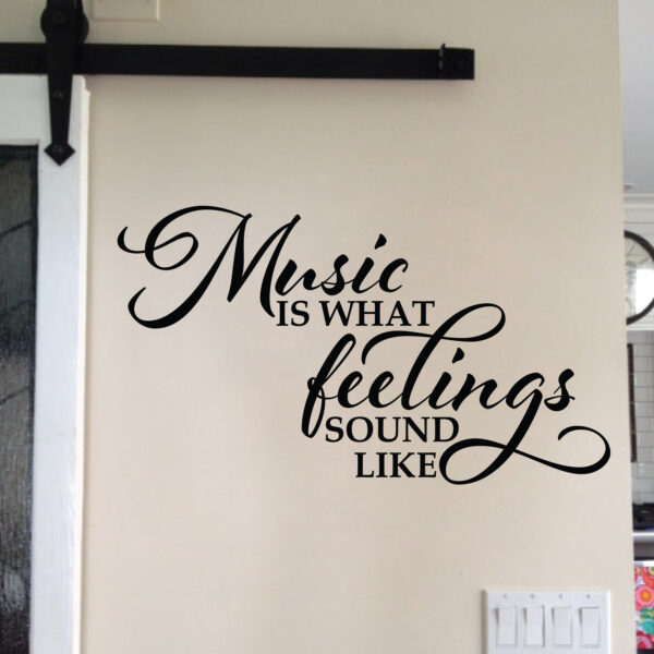 Music is what feelings sound like Vinyl Wall Decal