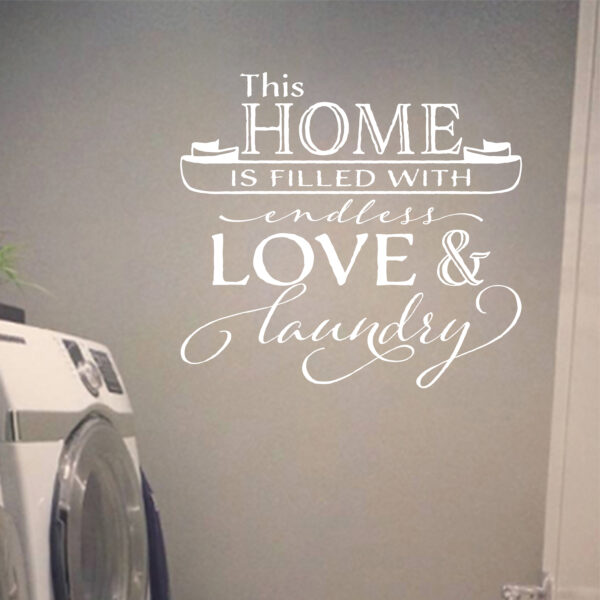 This home is filled with endless love and laundry Vinyl Wall Decal