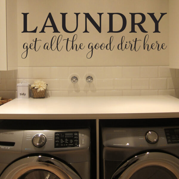 Laundry Room Get all the good dirt here Vinyl Wall Decal
