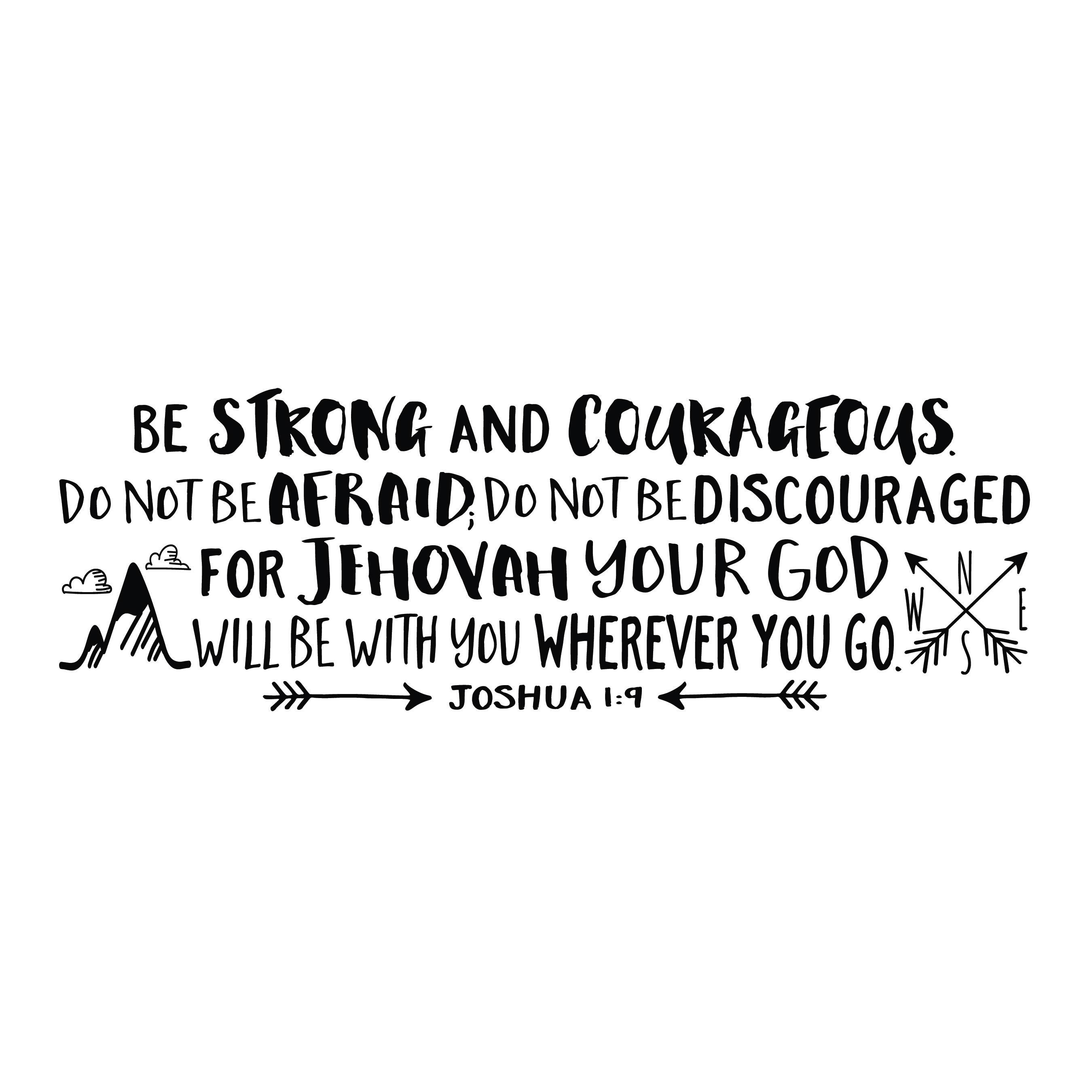 JOS1V9-0044 Be strong and courageous for jehovah your god will be with ...