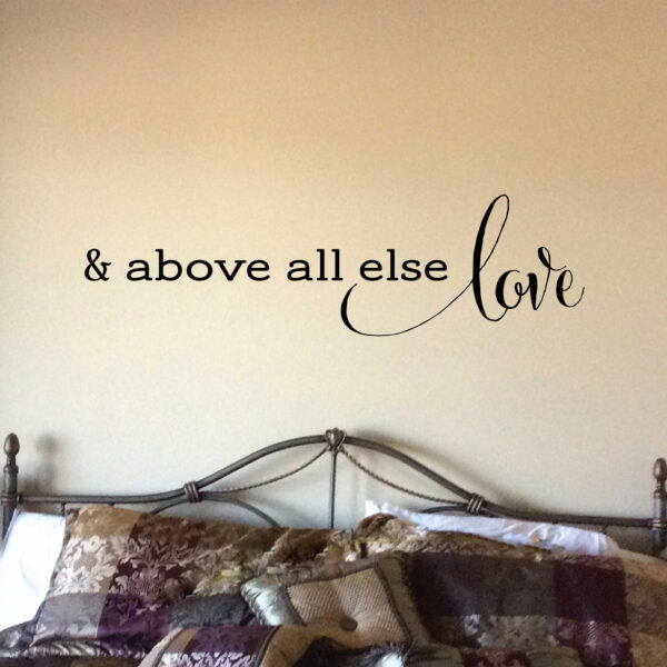 And Above All Else Love Vinyl Wall Decal