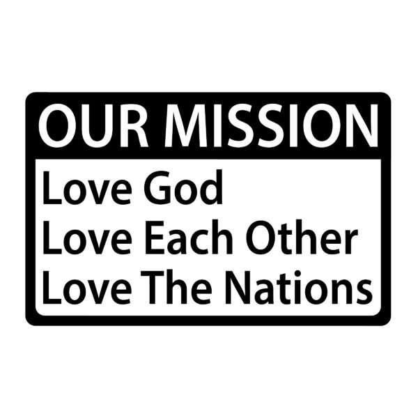 CUSTOM - MISSION - Love God, Love Each Other, Love The Nations
