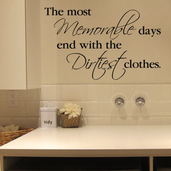 The Most Memorable Days End With The Dirtiest Clothes Vinyl Wall Decal