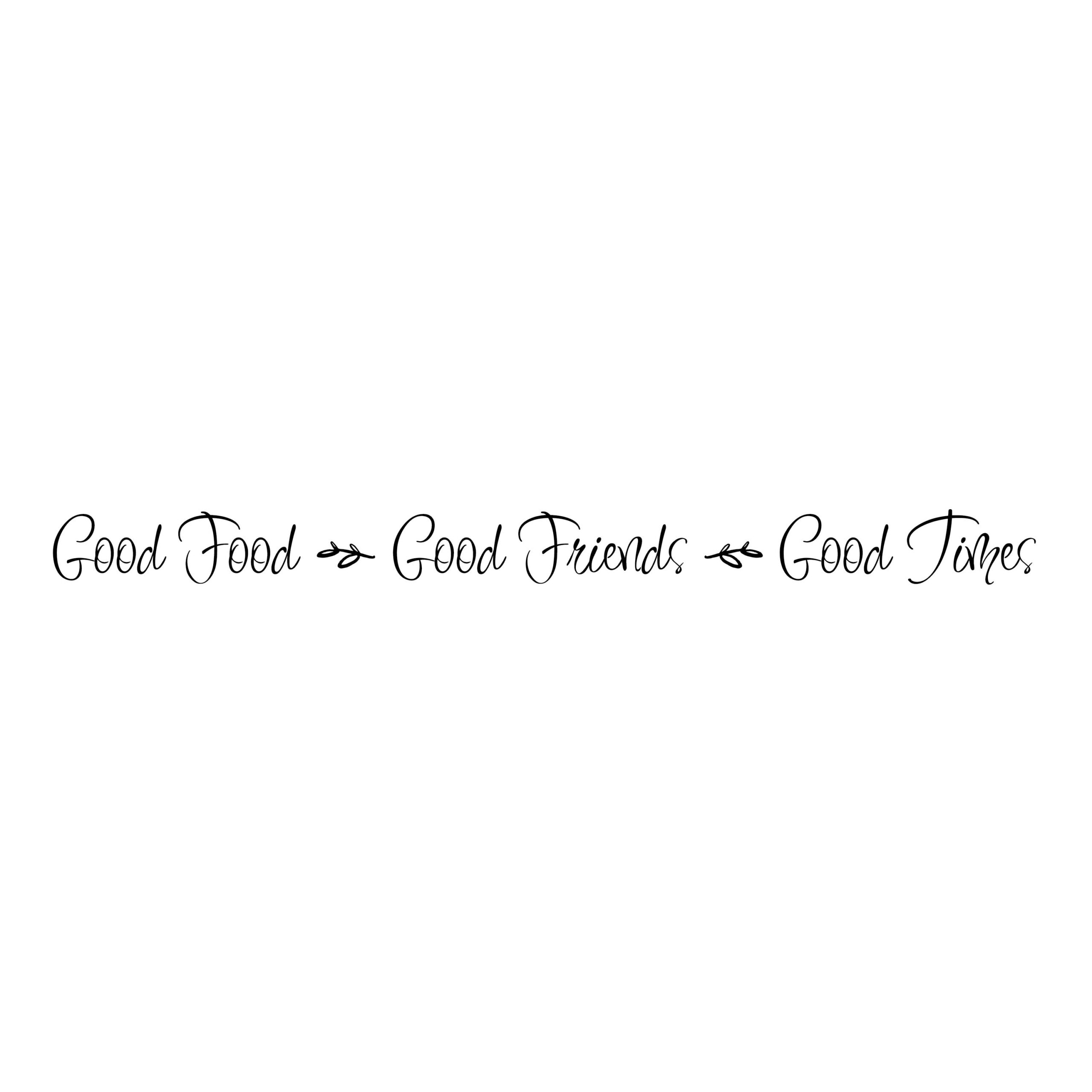 Good Food Good Friends Good Times