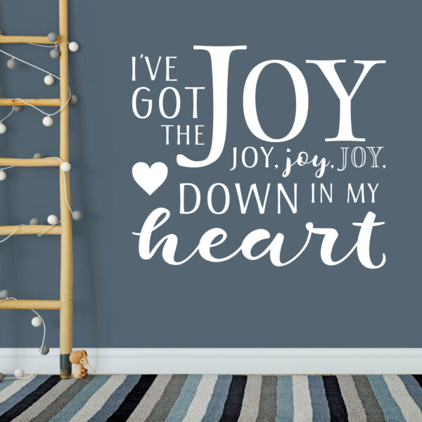 I’ve got the joy, joy, joy, joy, down in my heart Vinyl Wall Decal
