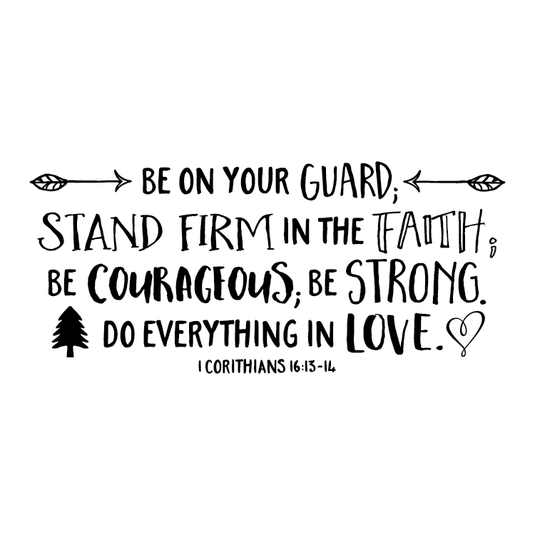 1 Corinthians 16:13-14 Vinyl Wall Decal 9 by Wild Eyes Signs Be on your  Guard Stand Firm Be Courageous Be Strong Do Everything in Love, Explorer ...