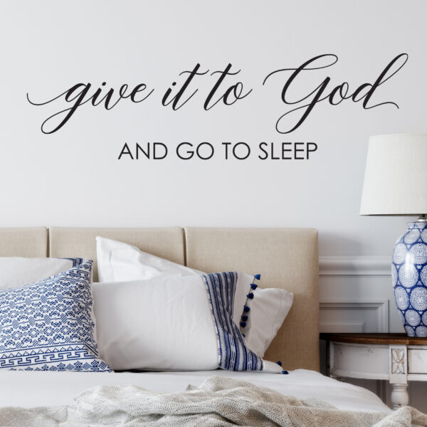 Give it to God and Go to Sleep Vinyl Wall Decal