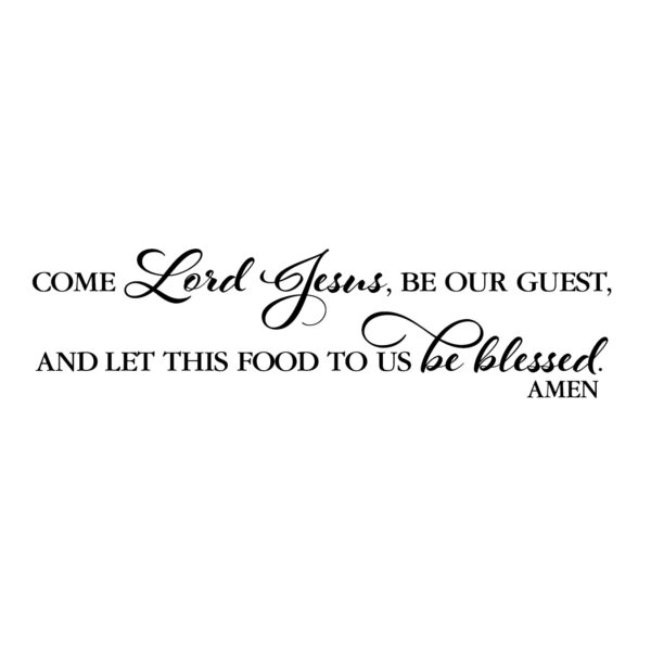 Come Lord Jesus be our guest and let this food to us be blessed.