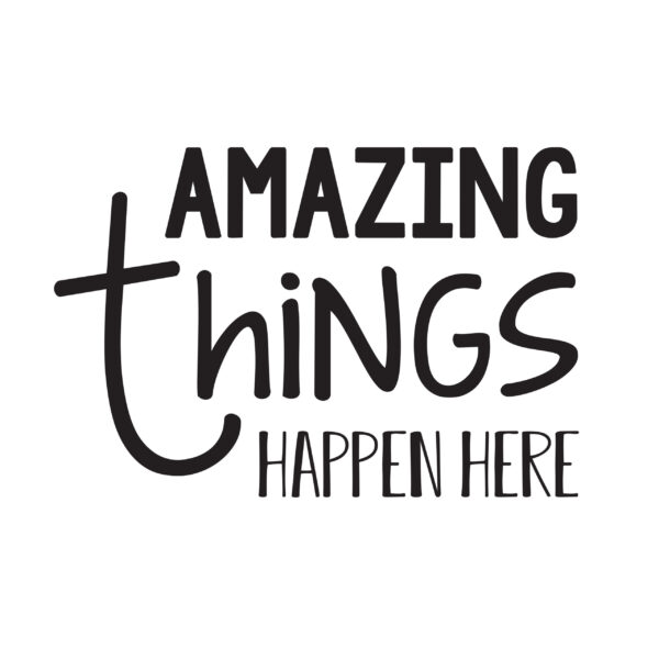 Amazing things happen here vinyl wall decal