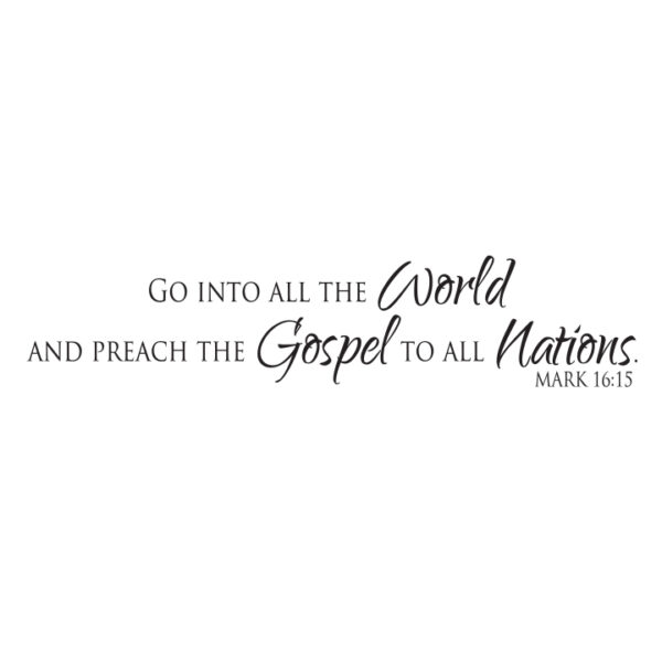 Custom for Jackie - Mark 16:15, Go into all the world, Vinyl wall decal