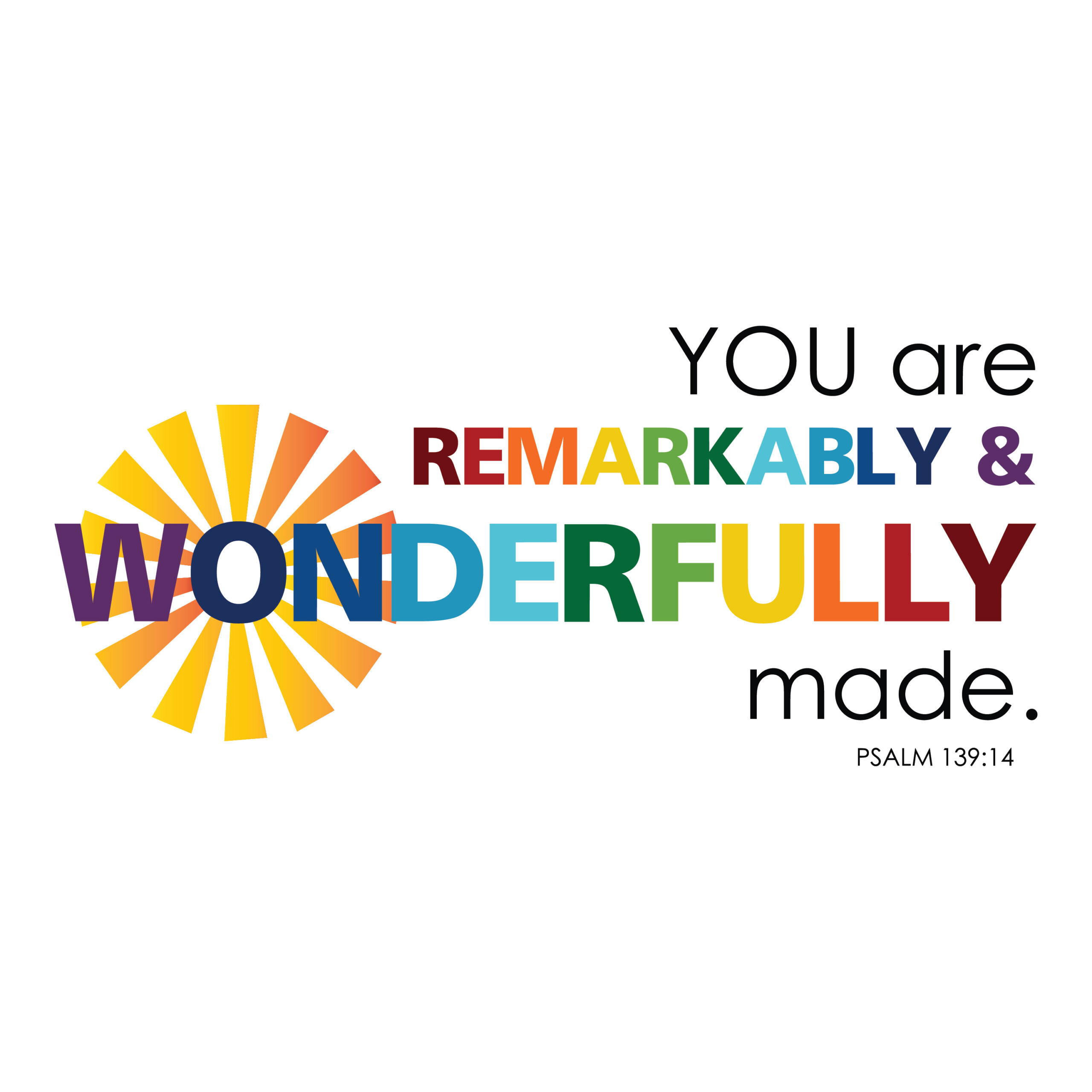 You are remarkably and wonderfully made - Psalm 139:14 - PS139V14-0034